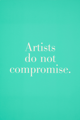 Artists do not compromise