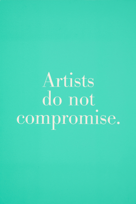 Artists do not compromise